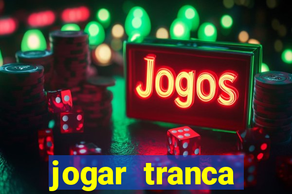 jogar tranca valendo dinheiro